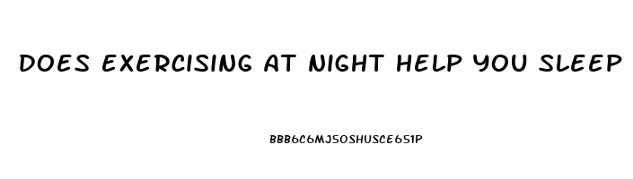 does exercising at night help you sleep