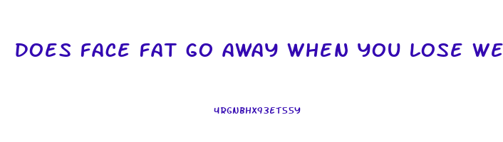does face fat go away when you lose weight