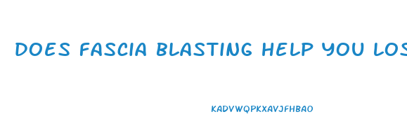 does fascia blasting help you lose weight
