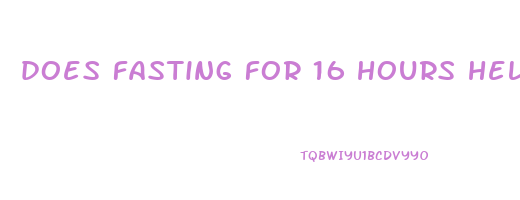 does fasting for 16 hours help you lose weight