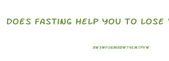 does fasting help you to lose weight