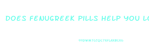 does fenugreek pills help you lose weight