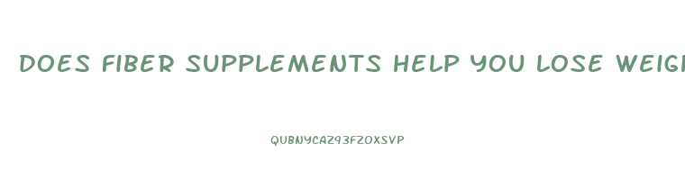 does fiber supplements help you lose weight