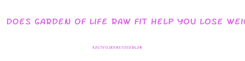 does garden of life raw fit help you lose weight