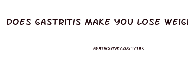 does gastritis make you lose weight