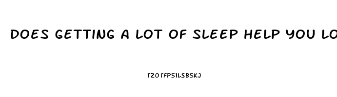 does getting a lot of sleep help you lose weight