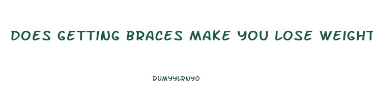 does getting braces make you lose weight