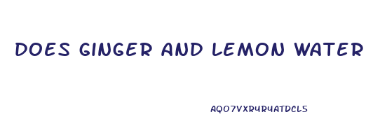 does ginger and lemon water help you lose weight