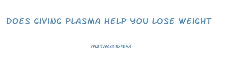 does giving plasma help you lose weight