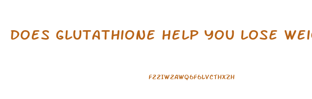 does glutathione help you lose weight