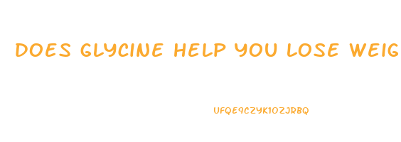 does glycine help you lose weight