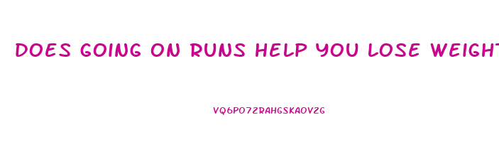 does going on runs help you lose weight