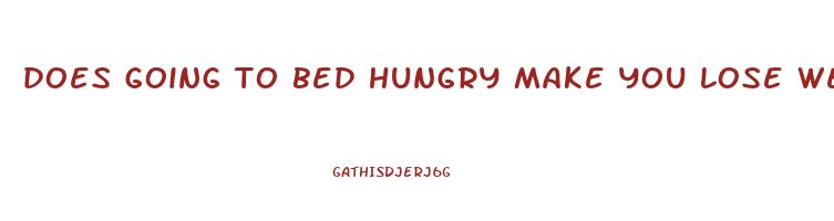 does going to bed hungry make you lose weight