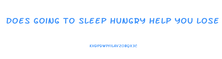 does going to sleep hungry help you lose weight
