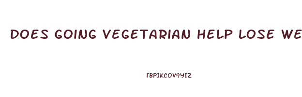does going vegetarian help lose weight