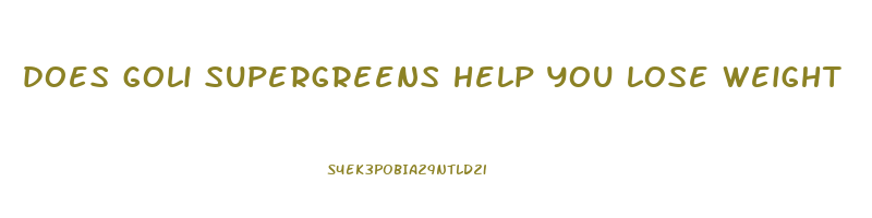 does goli supergreens help you lose weight