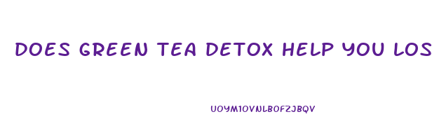 does green tea detox help you lose weight