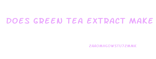 does green tea extract make you lose weight