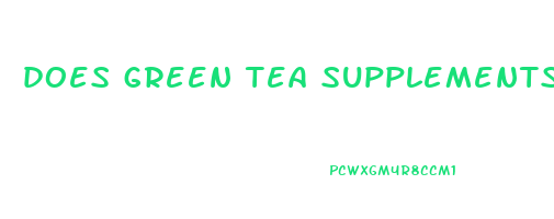 does green tea supplements help you lose weight