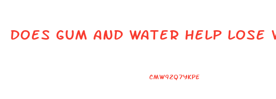 does gum and water help lose weight