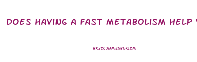 does having a fast metabolism help you lose weight