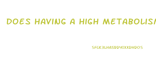 does having a high metabolism help you lose weight