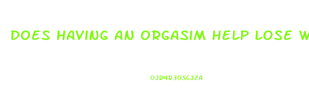 does having an orgasim help lose weight
