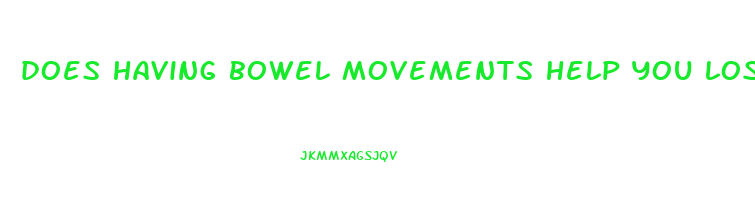 does having bowel movements help you lose weight