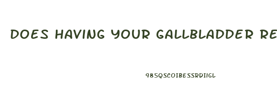 does having your gallbladder removed make you lose weight