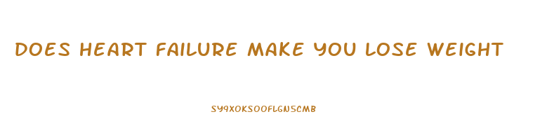 does heart failure make you lose weight