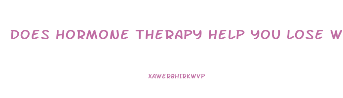 does hormone therapy help you lose weight