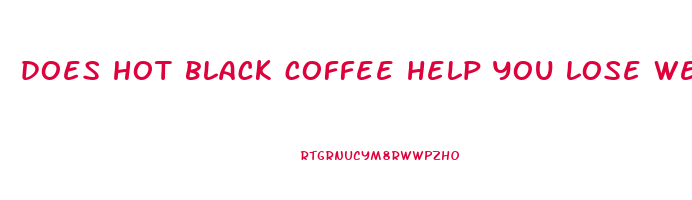 does hot black coffee help you lose weight