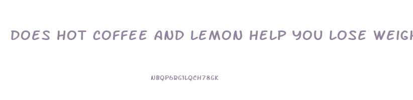 does hot coffee and lemon help you lose weight