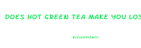 does hot green tea make you lose weight