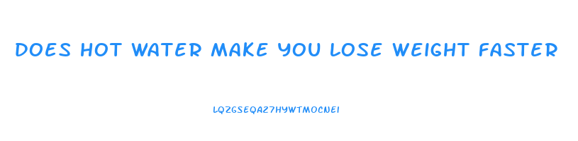 does hot water make you lose weight faster