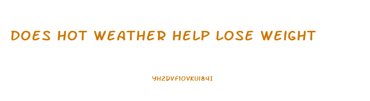 does hot weather help lose weight