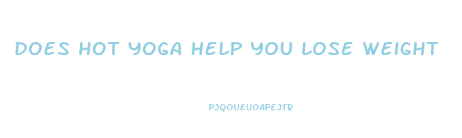 does hot yoga help you lose weight
