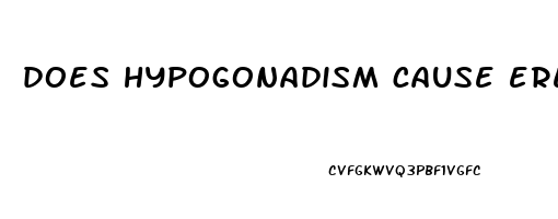 does hypogonadism cause erectile dysfunction