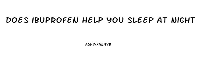 does ibuprofen help you sleep at night