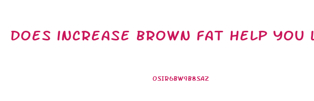 does increase brown fat help you lose weight