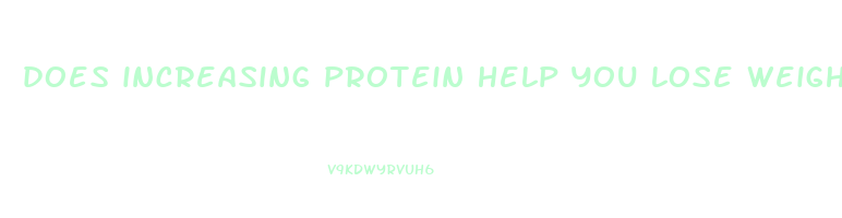 does increasing protein help you lose weight