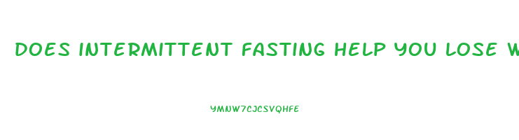 does intermittent fasting help you lose weight