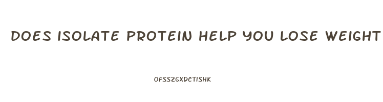 does isolate protein help you lose weight