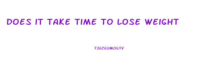 does it take time to lose weight