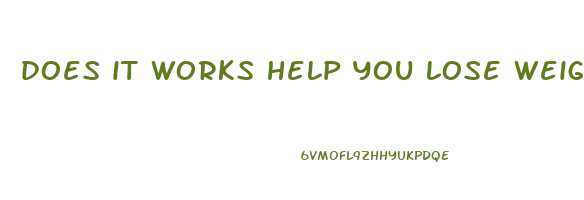 does it works help you lose weight