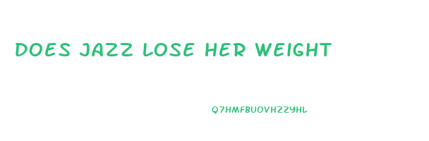 does jazz lose her weight