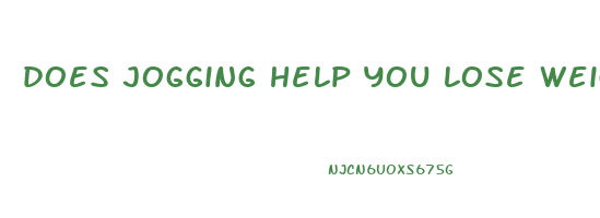 does jogging help you lose weight