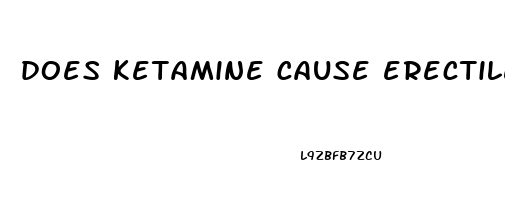does ketamine cause erectile dysfunction