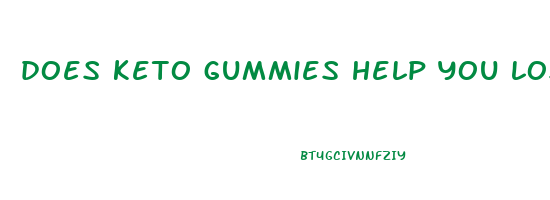does keto gummies help you lose weight