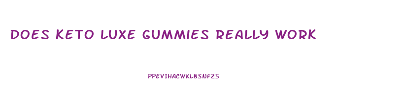 does keto luxe gummies really work